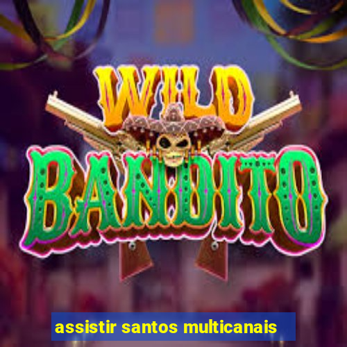 assistir santos multicanais